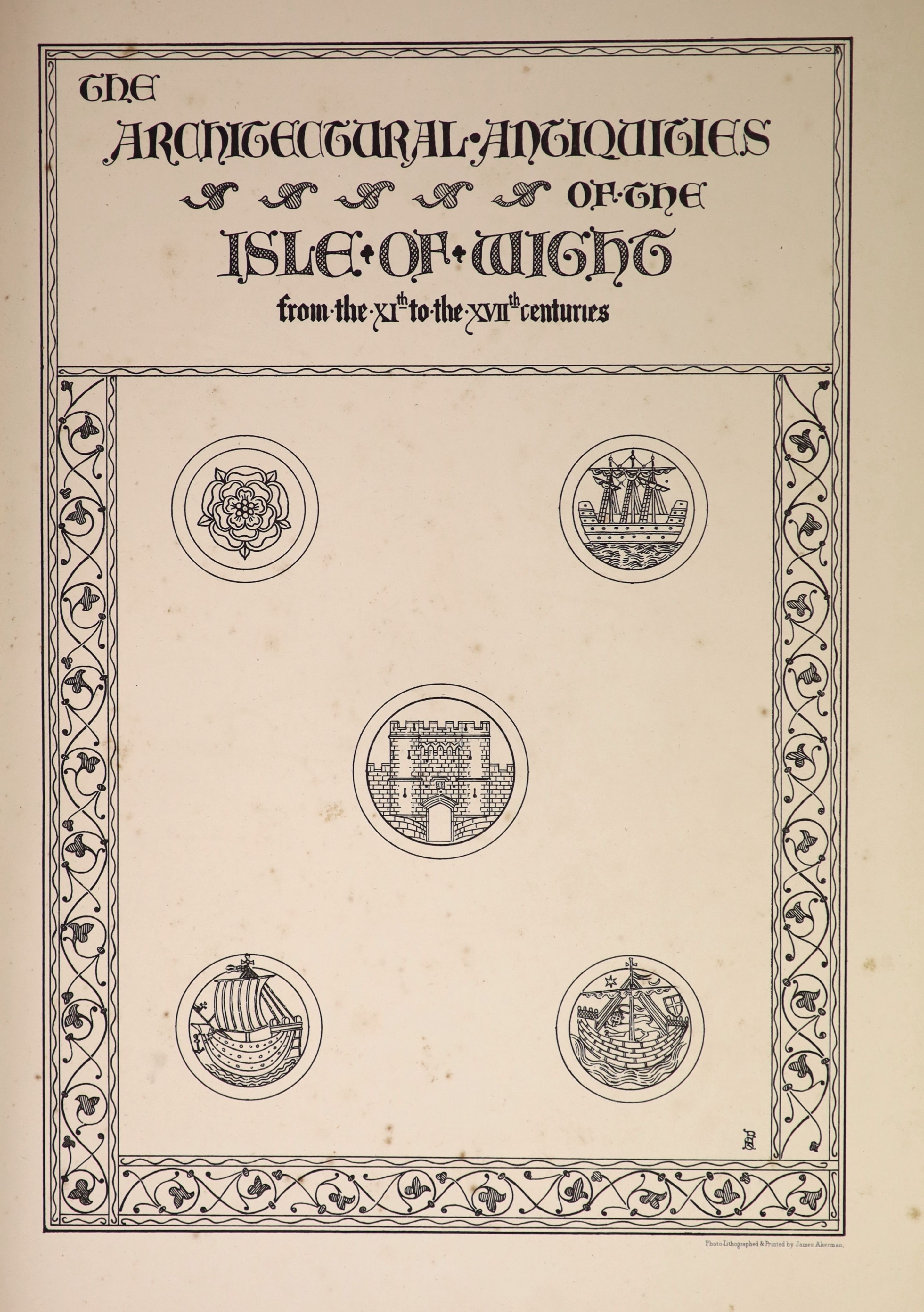 Stone, Percy Goddard. The Architectural Antiquities of the Isle of Wight from the XIth to the XVIIth Centuries Inclusive, 2 vols in 1, folio. Published by the Author,1891.